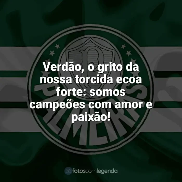 Frases Palmeiras: Verdão, o grito da nossa torcida ecoa forte: somos campeões com amor e paixão!