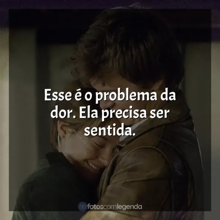 A Culpa é das Estrelas frases do filme: Esse é o problema da dor. Ela precisa ser sentida.