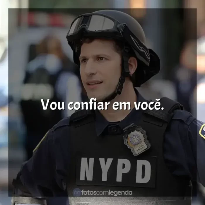 Frases de Brooklyn Nine-Nine série: Vou confiar em você.