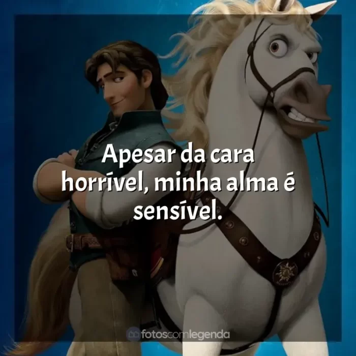 Enrolados frases do filme: Apesar da cara horrível, minha alma é sensível.