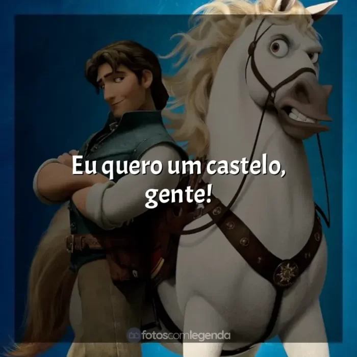 Frases Enrolados filme: Eu quero um castelo, gente!