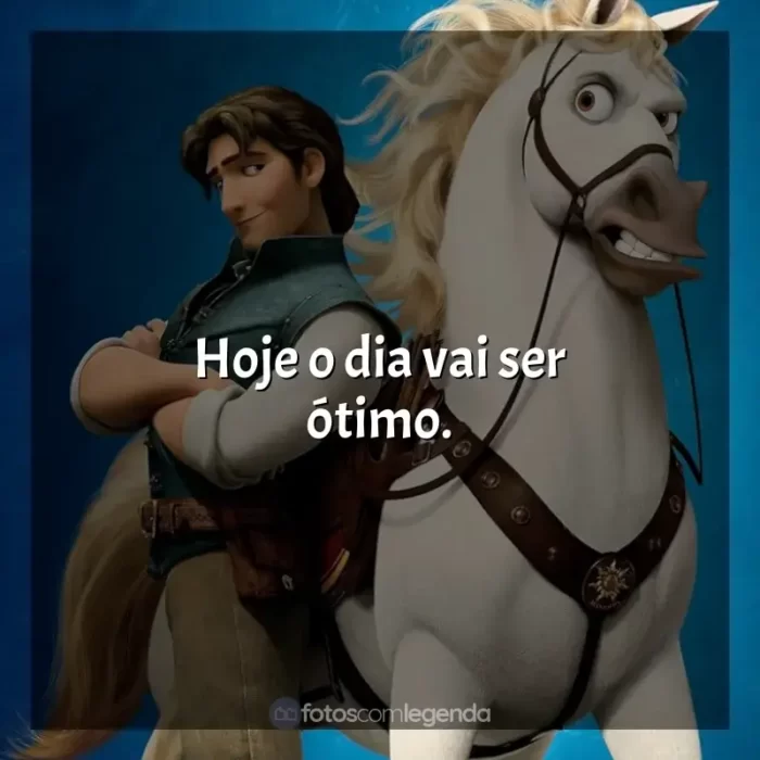 Frases do filme Enrolados: Hoje o dia vai ser ótimo.