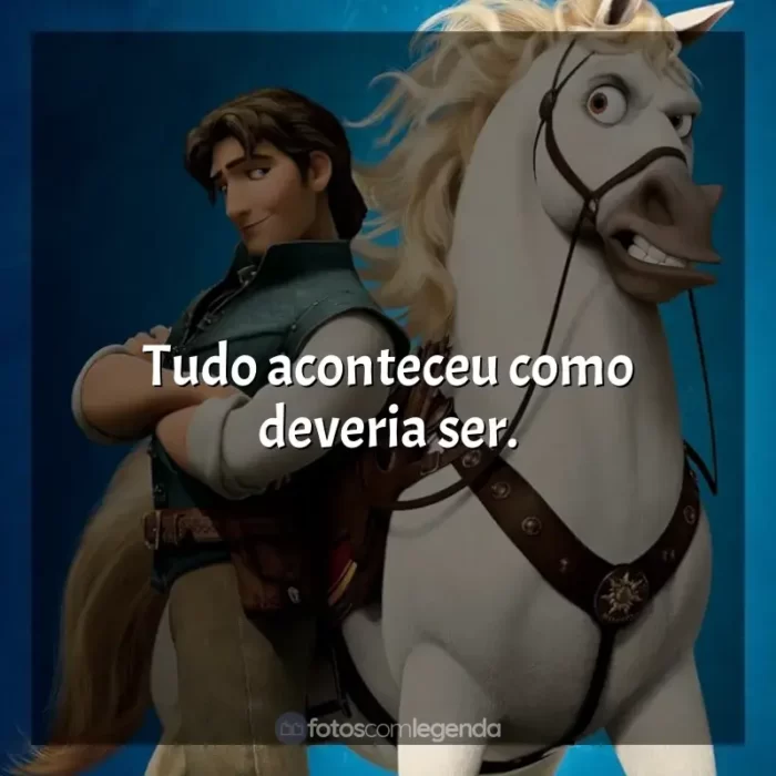 Enrolados frases do filme: Tudo aconteceu como deveria ser.