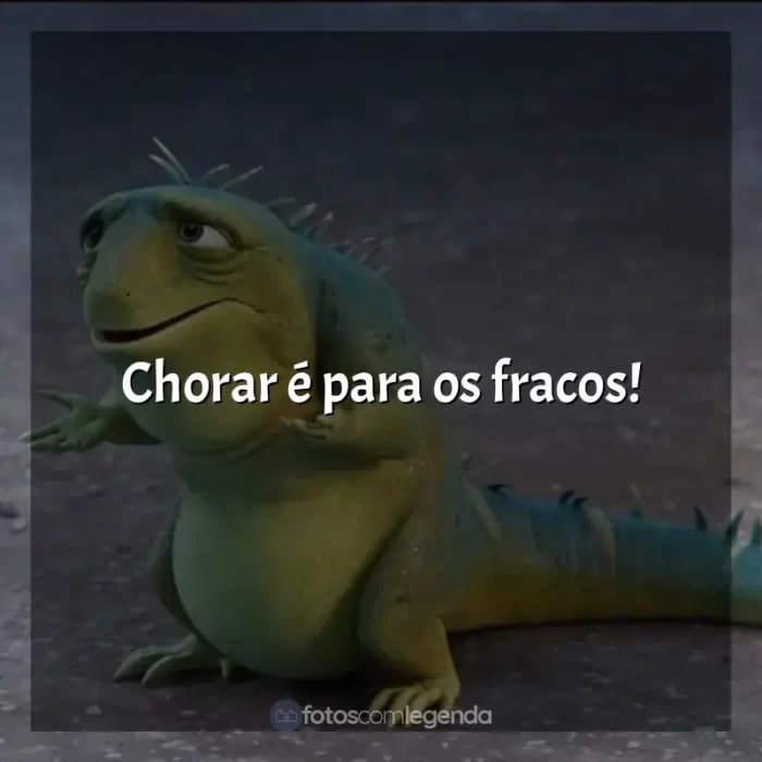 Frases do filme Leo: Chorar é para os fracos!