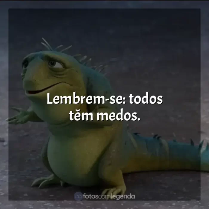 Leo frases do filme: Lembrem-se: todos têm medos.