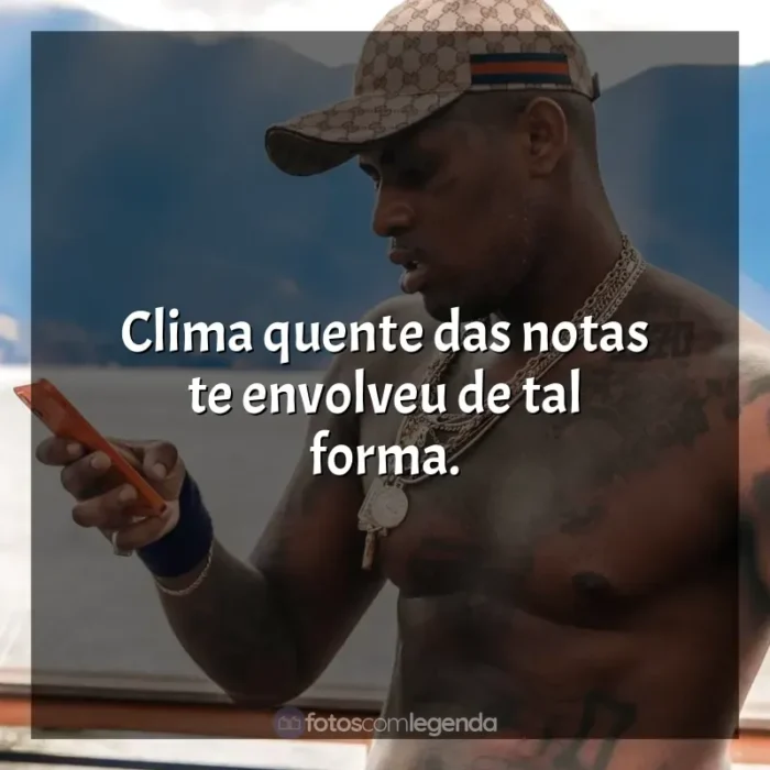 Frases de MC IG para status: Clima quente das notas te envolveu de tal forma.