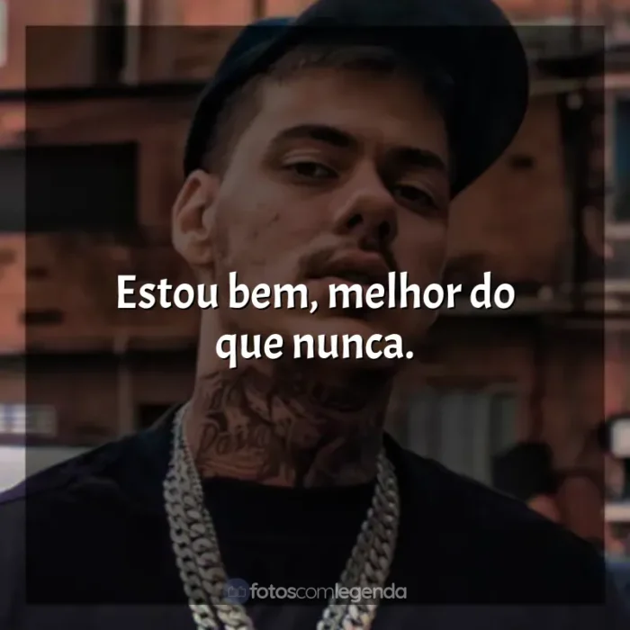 Frases marcantes de MC Kako: Estou bem, melhor do que nunca.