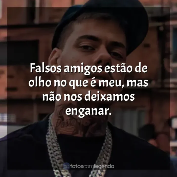 Frases reflexivas de MC Kako: Falsos amigos estão de olho no que é meu, mas não nos deixamos enganar.