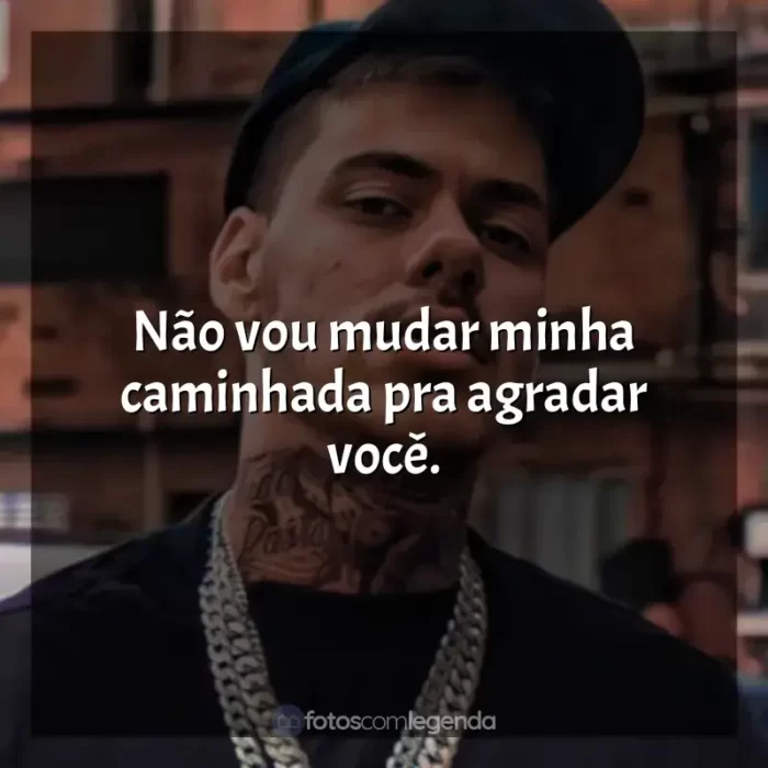 Frases reflexivas de MC Kako: Não vou mudar minha caminhada pra agradar você.