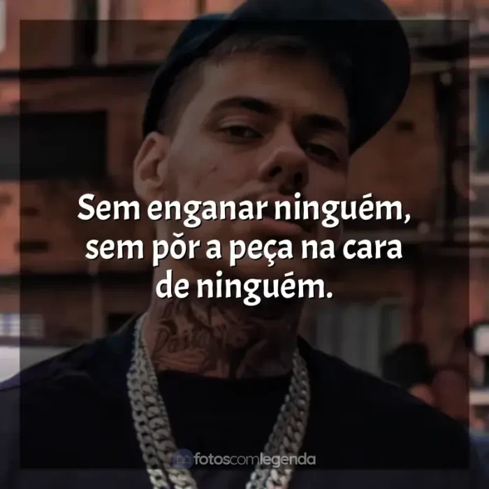 Melhores frases de MC Kako: Sem enganar ninguém, sem pôr a peça na cara de ninguém.