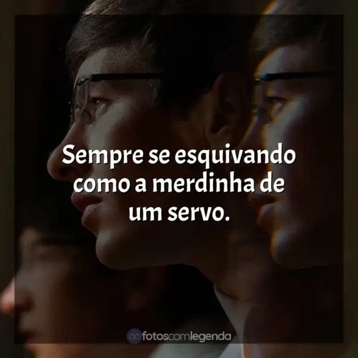 Frases do filme Saltburn: Sempre se esquivando como a merdinha de um servo.