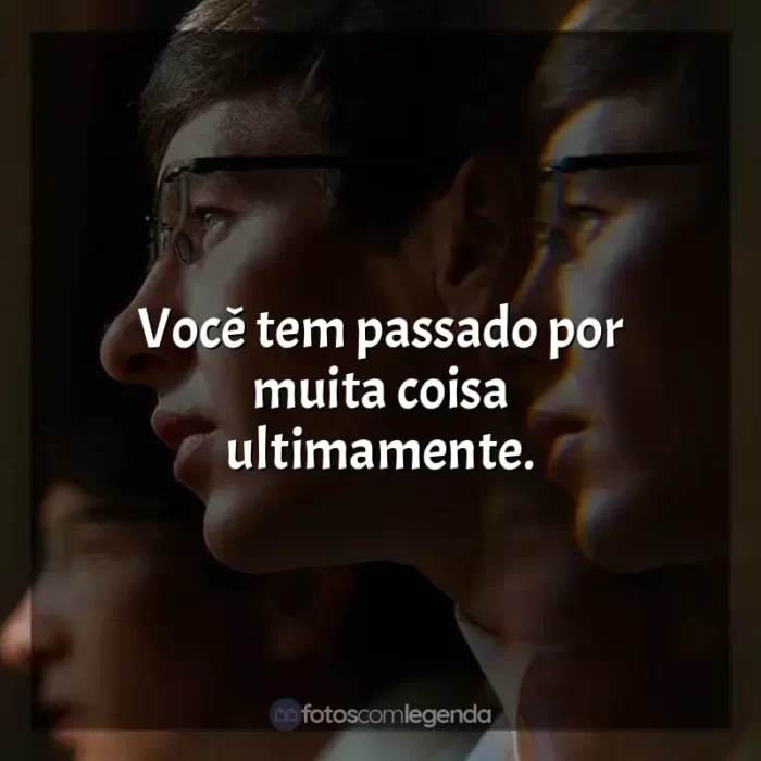 Frases do filme Saltburn: Você tem passado por muita coisa ultimamente.