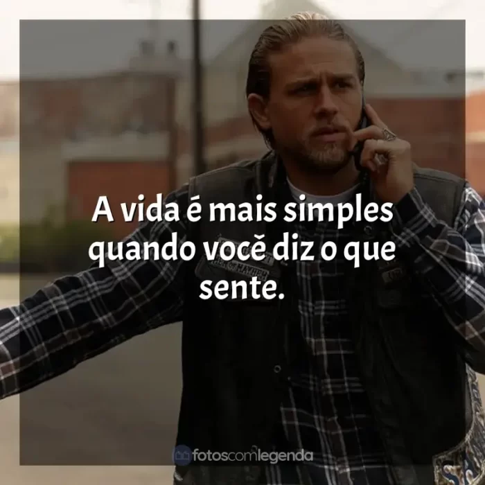 Frase marcante da série Sons of Anarchy: A vida é mais simples quando você diz o que sente.