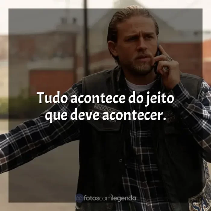 Frase marcante da série Sons of Anarchy: Tudo acontece do jeito que deve acontecer.