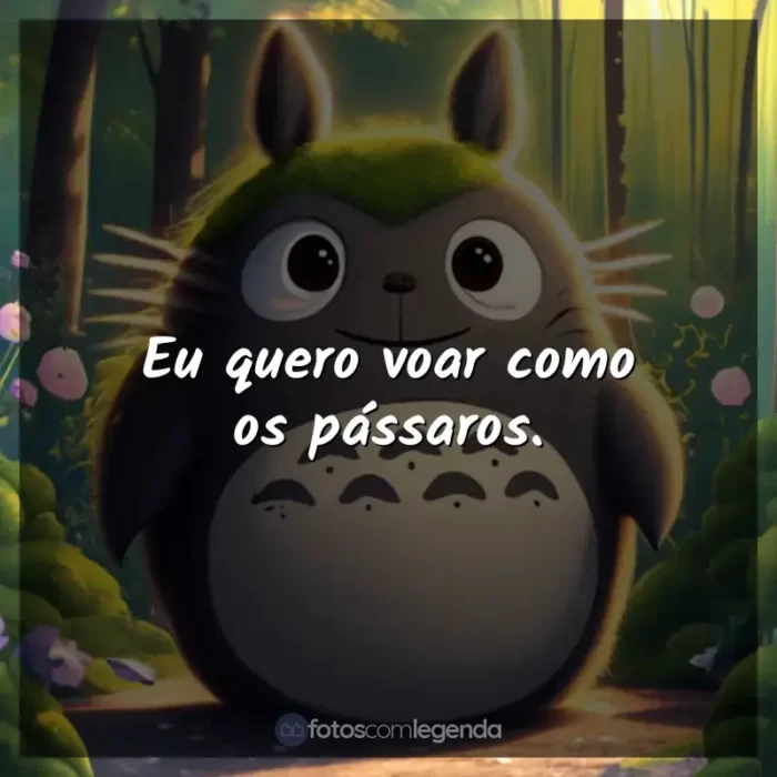 Studio Ghibli frases dos filmes: Eu quero voar como os pássaros.