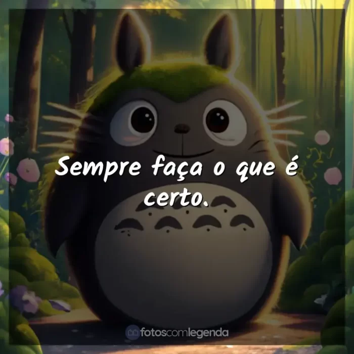 Frase final do filme Studio Ghibli: Sempre faça o que é certo.