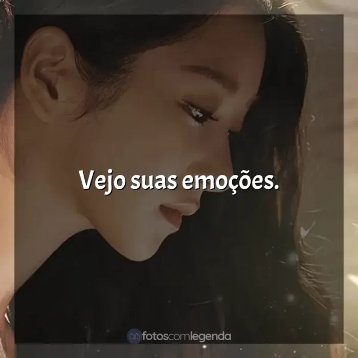 Frases Tudo Bem Não Ser Normal série: Vejo suas emoções.