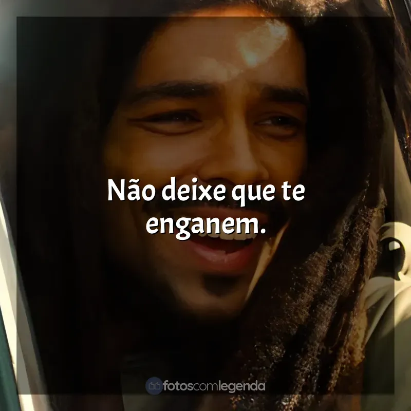 Frases Bob Marley: One Love filme: Não deixe que te enganem.