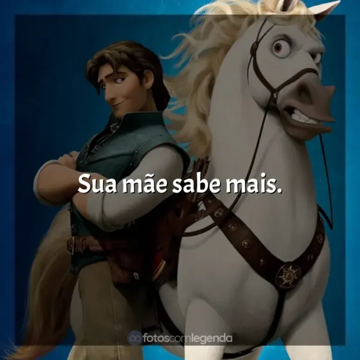 Frases de efeito do filme Enrolados: Sua mãe sabe mais.