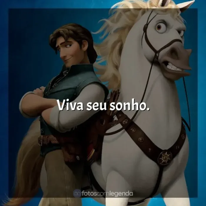 Frases Enrolados filme: Viva seu sonho.