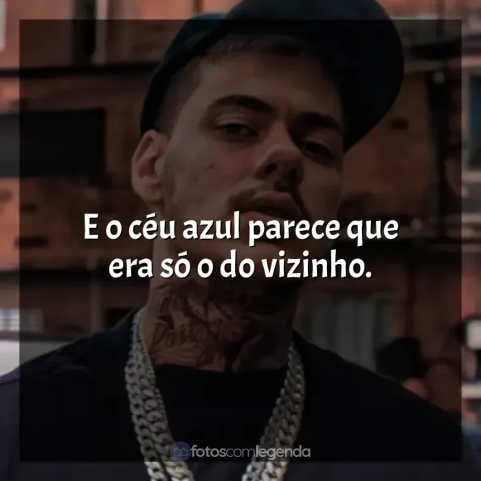 Frases de MC Kako: E o céu azul parece que era só o do vizinho.