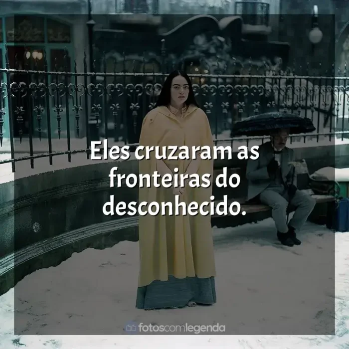 Frase final do filme Pobres Criaturas: Eles cruzaram as fronteiras do desconhecido.