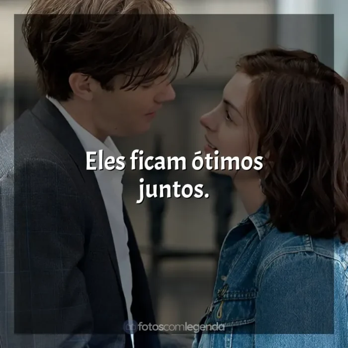 Frases de Um Dia filme: Eles ficam ótimos juntos.