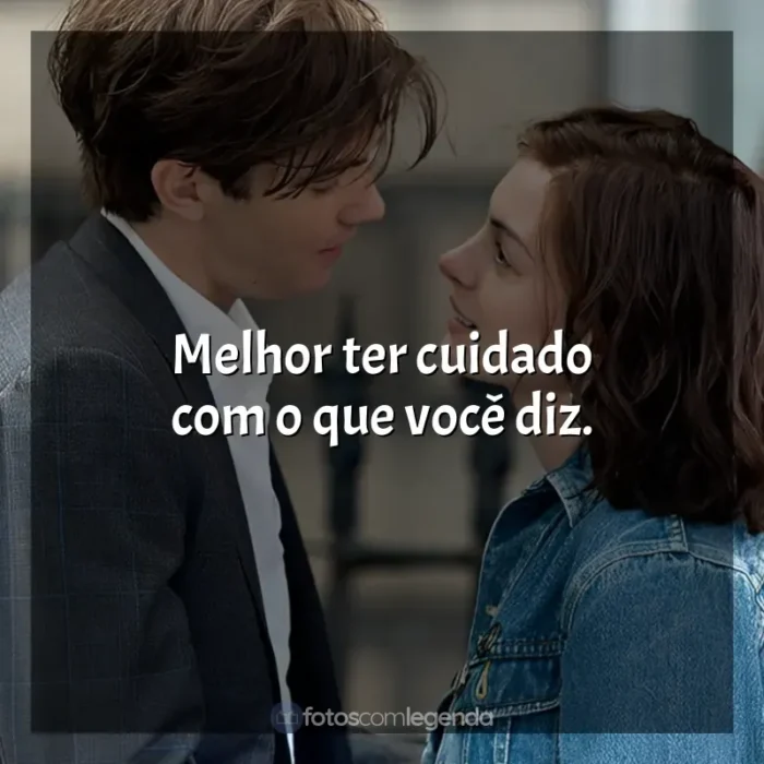 Filme Um Dia frases: Melhor ter cuidado com o que você diz.