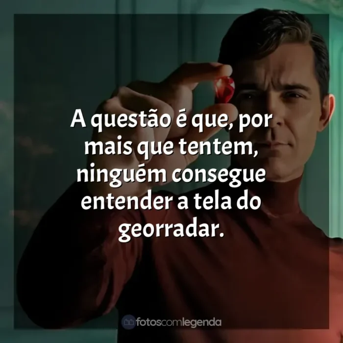 Frases Berlim série: A questão é que, por mais que tentem, ninguém consegue entender a tela do georradar.