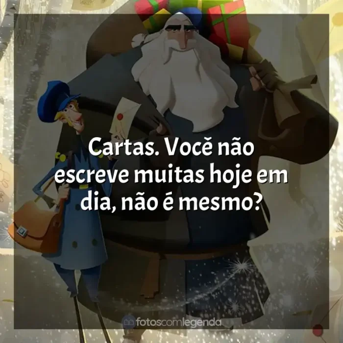 Frases Klaus filme: Cartas. Você não escreve muitas hoje em dia, não é mesmo?