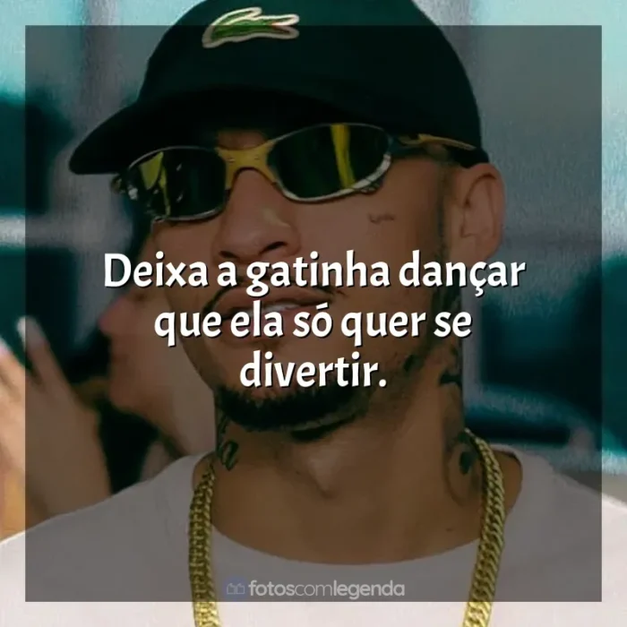 Frases de Música MC Kadu: Deixa a gatinha dançar que ela só quer se divertir.