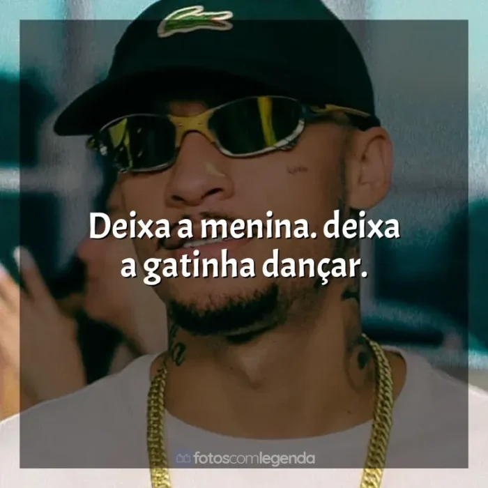 Frases MC Kadu música: Deixa a menina. deixa a gatinha dançar.