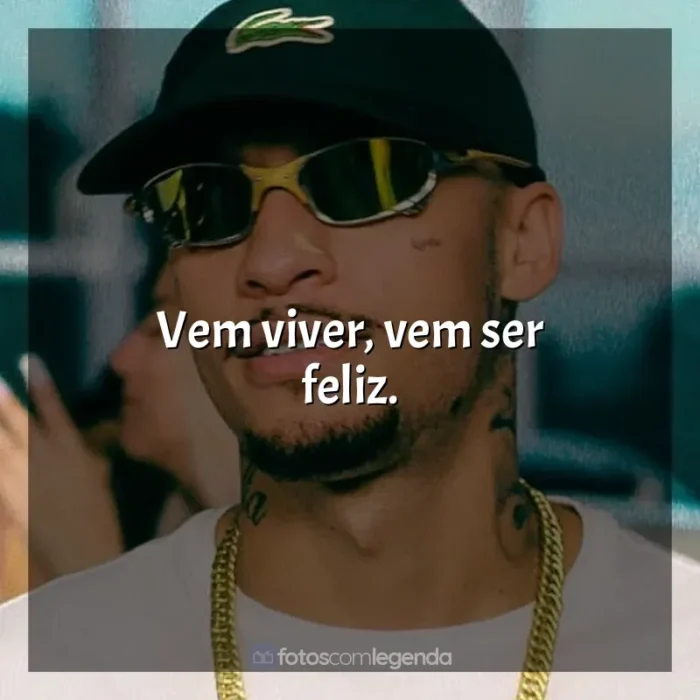 Frase final de música MC Kadu: Vem viver, vem ser feliz.