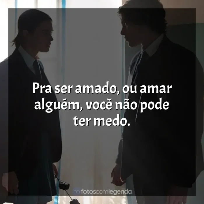 Frases de O Fabricante de Lágrimas filme: Pra ser amado, ou amar alguém, você não pode ter medo.