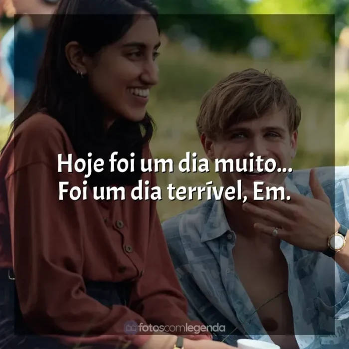 Frase final da série Um Dia: Hoje foi um dia muito... Foi um dia terrível, Em.