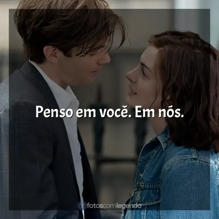 Frase final do filme Um Dia: Penso em você. Em nós.