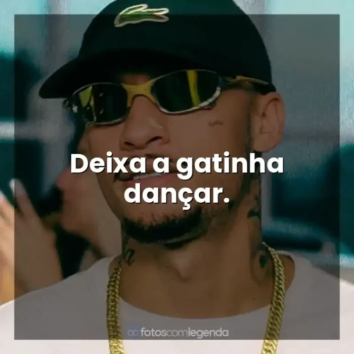 Frases de Música MC Kadu: Deixa a gatinha dançar.