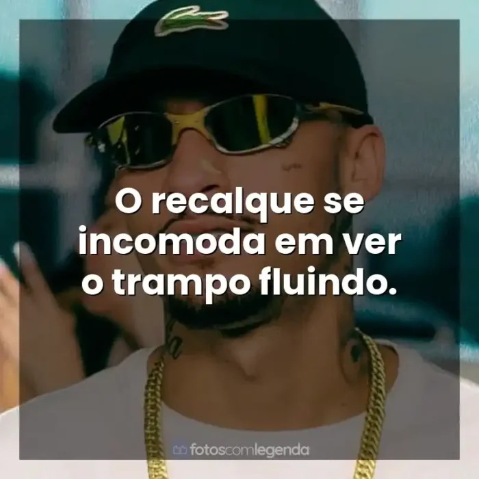 Frases de efeito de música MC Kadu: O recalque se incomoda em ver o trampo fluindo.