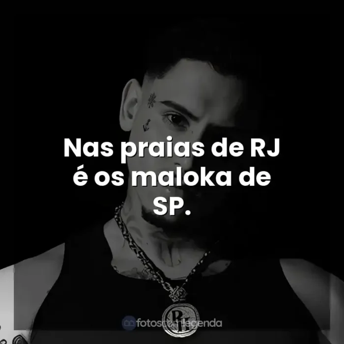 Frases de Músicas MC PH: Nas praias de RJ é os maloka de SP.