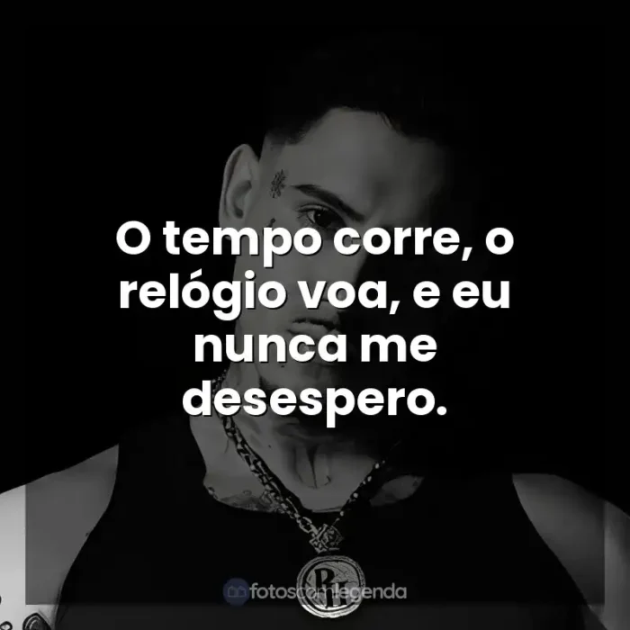 Frases de MC PH músicas: O tempo corre, o relógio voa, e eu nunca me desespero.