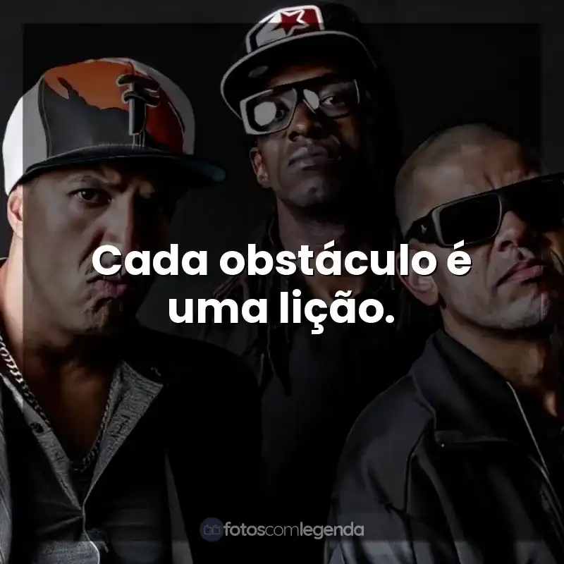 Frases de Racionais MC's músicas: Cada obstáculo é uma lição.