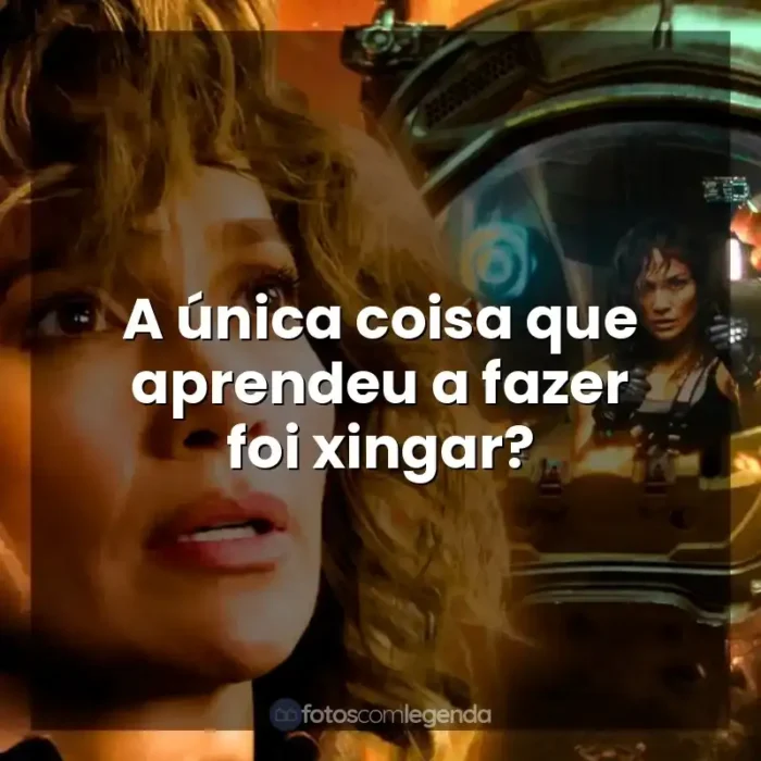 Frases do Filme Atlas: A única coisa que aprendeu a fazer foi xingar?