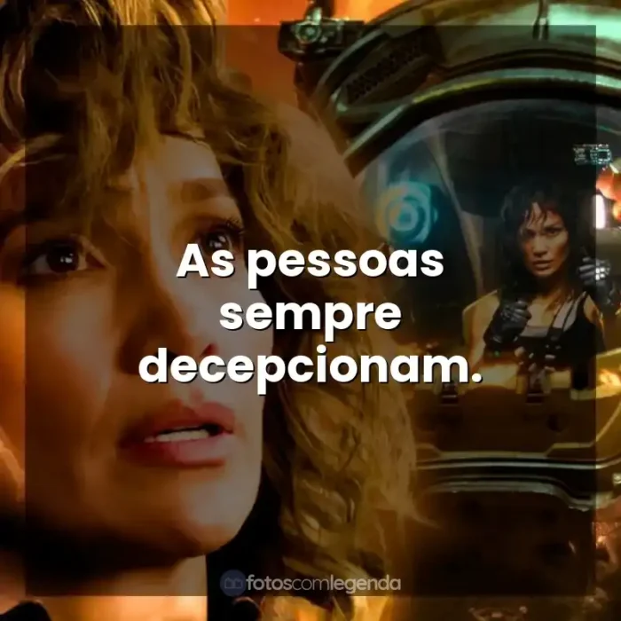 Frases de Atlas filme: As pessoas sempre decepcionam.