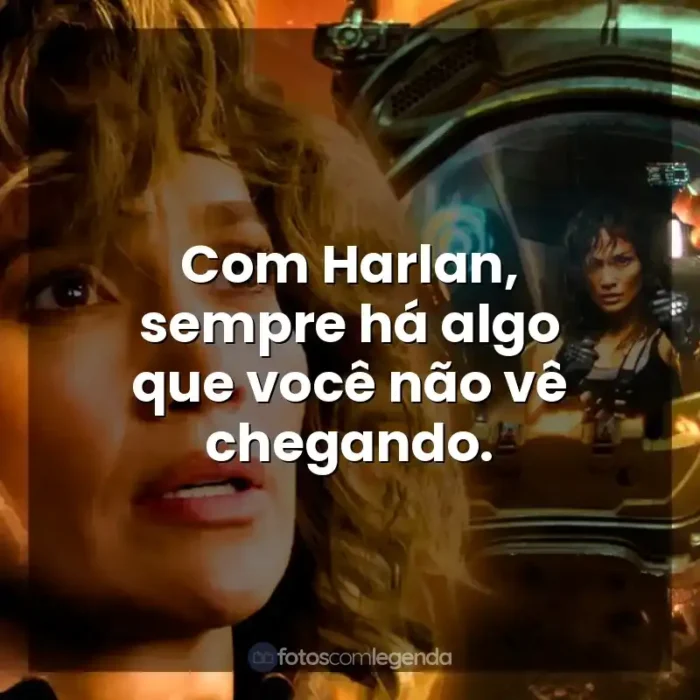 Atlas frases do filme: Com Harlan, sempre há algo que você não vê chegando.