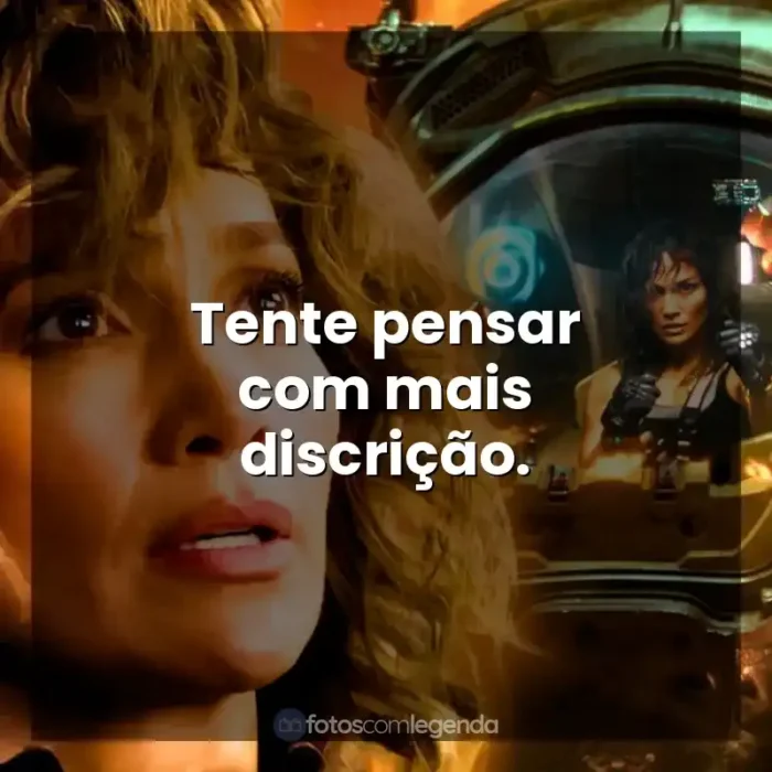 Filme Atlas frases: Tente pensar com mais discrição.