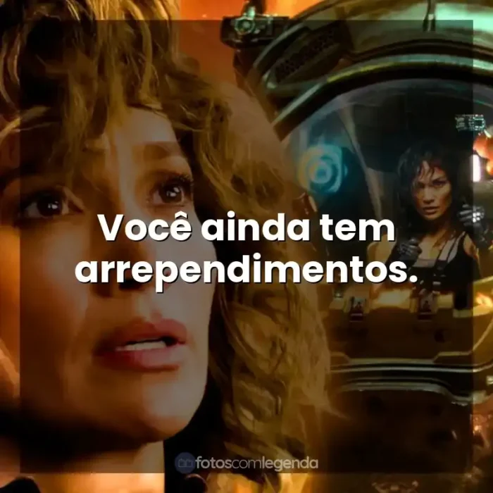 Frases de efeito do filme Atlas: Você ainda tem arrependimentos.