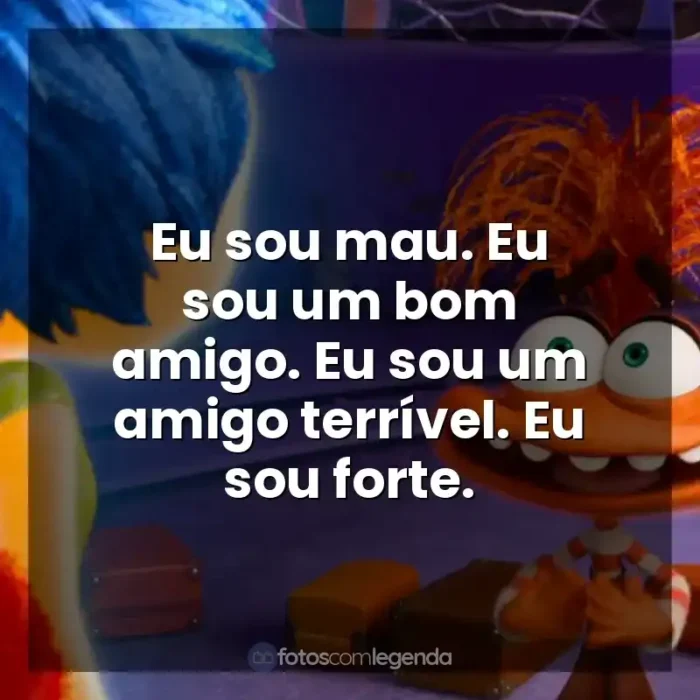 Divertida Mente 2 frases do filme: Eu sou mau. Eu sou um bom amigo. Eu sou um amigo terrível. Eu sou forte.