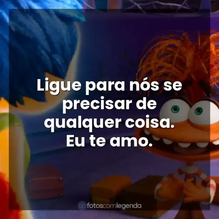 Frases do Filme Divertida Mente 2: Ligue para nós se precisar de qualquer coisa. Eu te amo.