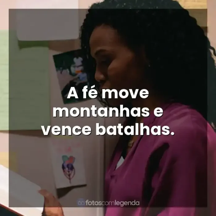 Frases Quarto de Guerra filme: A fé move montanhas e vence batalhas.