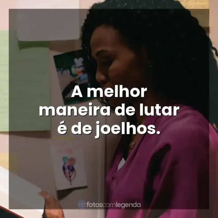 Quarto de Guerra frases do filme: A melhor maneira de lutar é de joelhos.